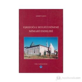 EŞREFOĞLU BEYLİĞİ DÖNEMİ MIMARI ESERLERI - AHMET ÇAYCI