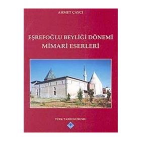 EŞREFOĞLU BEYLİĞİ DÖNEMİ MIMARI ESERLERI - AHMET ÇAYCI