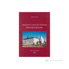 EŞREFOĞLU BEYLİĞİ DÖNEMİ MIMARI ESERLERI - AHMET ÇAYCI