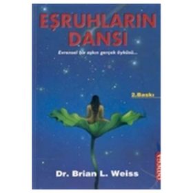 EŞRUHLARIN DANSI EVRENSEL BIR AŞKIN GERÇEK ÖYKÜSÜ - BRIAN L. WEISS