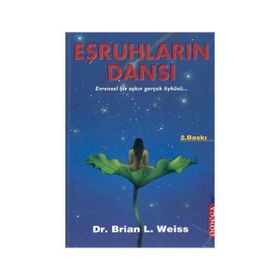 EŞRUHLARIN DANSI EVRENSEL BIR AŞKIN GERÇEK ÖYKÜSÜ - BRIAN L. WEISS