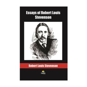 Essays of Robert Louis Stevenson - Robert Louis Stevenson