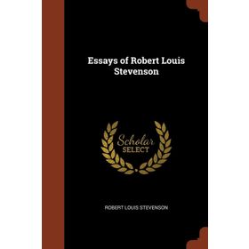 Essays of Robert Louis Stevenson - Robert Louis Stevenson