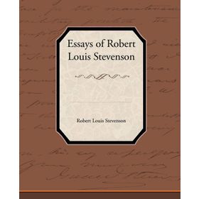 Essays of Robert Louis Stevenson - Robert Louis Stevenson