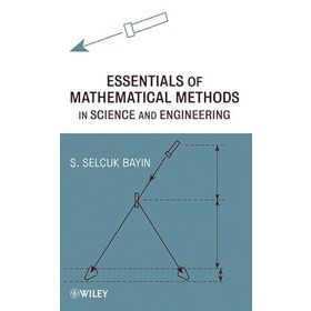 Essentials of Mathematical Methods in Science and Engineering - Ş. Selçuk Bayın