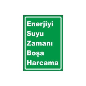 Este Uyarı Levhaları Enerjiyi Suyu Zamanı Boşa Harcama 25x35 cm Uyarı Levhası
