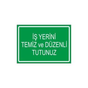 Este Uyarı Levhaları İş Yerini Temiz Ve Düzenli Tutunuz 25x35 cm Uyarı Levhası