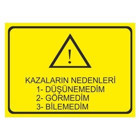 Este Uyarı Levhaları Kazaların Nedenleri Düşünemedim Görmedim Bilemedim 25x35 cm Uyarı Levhası