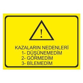 Este Uyarı Levhaları Kazaların Nedenleri Düşünemedim Görmedim Bilemedim 25x35 cm Uyarı Levhası