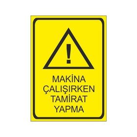 Este Uyarı Levhaları Makina Çalışırken Tamirat Yapma 25x35 cm Uyarı Levhası