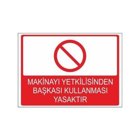 Este Uyarı Levhaları Makinayı Yetkilisinden Başkası Kullanması Yasaktır 25x35 cm Uyarı Levhası