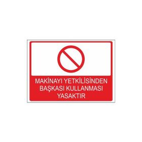 Este Uyarı Levhaları Makinayı Yetkilisinden Başkası Kullanması Yasaktır 25x35 cm Uyarı Levhası