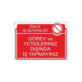 Este Uyarı Levhaları Önce İş Güvenliği Görev Ve Yetkileriniz Dışında İş Yapmayınız 25x35 cm Uyarı Levhası