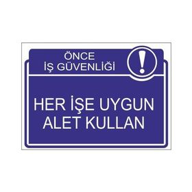 Este Uyarı Levhaları Önce İş Güvenliği Her İşe Uygun Alet Kullan 25x35 cm Uyarı Levhası