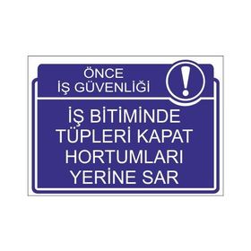 Este Uyarı Levhaları Önce İş Güvenliği İş Bitiminde Tüpleri Kapat Hortumları Yerine Sar 25x35 cm Uyarı Levhası