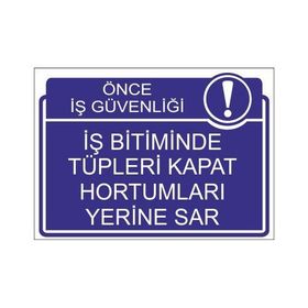 Este Uyarı Levhaları Önce İş Güvenliği İş Bitiminde Tüpleri Kapat Hortumları Yerine Sar 25x35 cm Uyarı Levhası