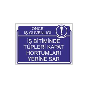 Este Uyarı Levhaları Önce İş Güvenliği İş Bitiminde Tüpleri Kapat Hortumları Yerine Sar 25x35 cm Uyarı Levhası