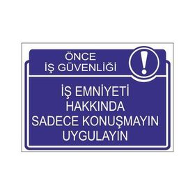 Este Uyarı Levhaları Önce İş Güvenliği İş Emniyeti Hakkında Sadece Konuşmayın Uygulayın 25x35 cm Uyarı Levhası