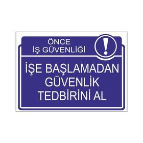 Este Uyarı Levhaları Önce İş Güvenliği İşe Başlamadan Güvenlik Tedbirini Al 25x35 cm Uyarı Levhası