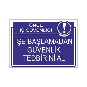 Este Uyarı Levhaları Önce İş Güvenliği İşe Başlamadan Güvenlik Tedbirini Al 25x35 cm Uyarı Levhası