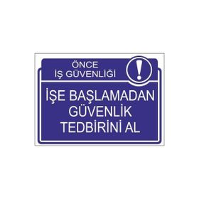 Este Uyarı Levhaları Önce İş Güvenliği İşe Başlamadan Güvenlik Tedbirini Al 25x35 cm Uyarı Levhası