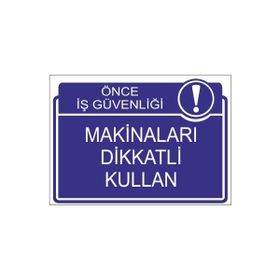 Este Uyarı Levhaları Önce İş Güvenliği Makinaları Dikkatli Kullan 25x35 cm Uyarı Levhası
