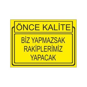 Este Uyarı Levhaları Önce Kalite Biz Yapmaksak Rakiplerimiz Yapacak 25x35 cm Uyarı Levhası