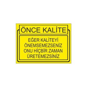 Este Uyarı Levhaları Önce Kalite Eger Kaliteyi Önemsemesseniz Onu Hiçbir Zaman Üretemessiniz 25x35 cm Uyarı Levhası