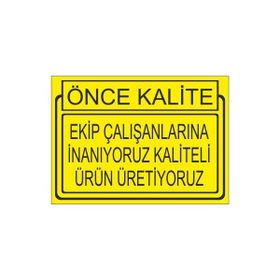 Este Uyarı Levhaları Önce Kalite Ekip Çalışanlarına İnanıyoruz Kaliteli Ürün Üretiyoruz 25x35 cm Uyarı Levhası