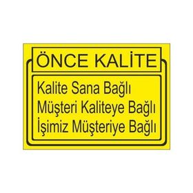 Este Uyarı Levhaları Önce Kalite Kalite Sana Bağlı Müşteri Kaliteye Bağlı İşimiz Müşteriye Bağlı 25x35 cm Uyarı Levhası