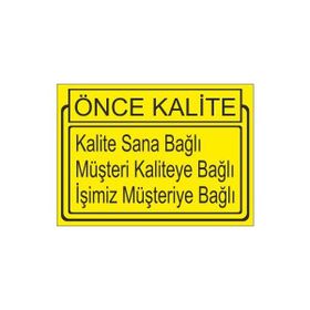 Este Uyarı Levhaları Önce Kalite Kalite Sana Bağlı Müşteri Kaliteye Bağlı İşimiz Müşteriye Bağlı 25x35 cm Uyarı Levhası