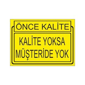 Este Uyarı Levhaları Önce Kalite Kalite Yoksa Müşteride Yoktur 25x35 cm Uyarı Levhası