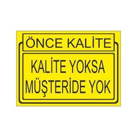 Este Uyarı Levhaları Önce Kalite Kalite Yoksa Müşteride Yoktur 25x35 cm Uyarı Levhası