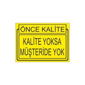 Este Uyarı Levhaları Önce Kalite Kalite Yoksa Müşteride Yoktur 25x35 cm Uyarı Levhası