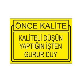 Este Uyarı Levhaları Önce Kalite Kaliteli Düşün Yaptığın İşden Gurur Duy 25x35 cm Uyarı Levhası