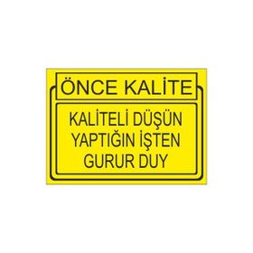 Este Uyarı Levhaları Önce Kalite Kaliteli Düşün Yaptığın İşden Gurur Duy 25x35 cm Uyarı Levhası