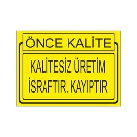 Este Uyarı Levhaları Önce Kalite Kalitesiz Üretim İsraftır Kayıptır 25x35 cm Uyarı Levhası