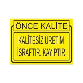 Este Uyarı Levhaları Önce Kalite Kalitesiz Üretim İsraftır Kayıptır 25x35 cm Uyarı Levhası