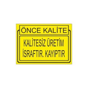 Este Uyarı Levhaları Önce Kalite Kalitesiz Üretim İsraftır Kayıptır 25x35 cm Uyarı Levhası