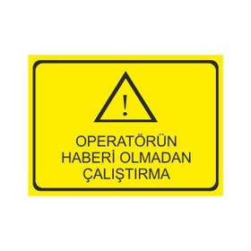 Este Uyarı Levhaları Operatörün Haberi Olmadan Çalıştırma 25x35 cm Uyarı Levhası