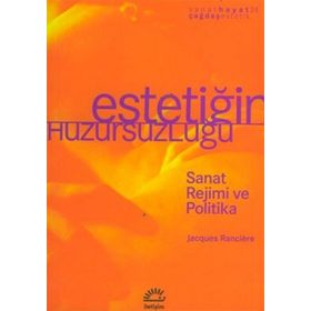 ESTETİĞİM HUZURSUZLUĞU SANAT REJIMI VE POLITIKA - JACQUES RANCIERE
