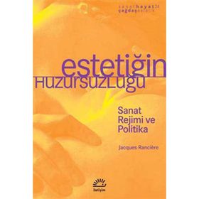 ESTETİĞİM HUZURSUZLUĞU SANAT REJIMI VE POLITIKA - JACQUES RANCIERE