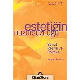 ESTETİĞİM HUZURSUZLUĞU SANAT REJIMI VE POLITIKA - JACQUES RANCIERE