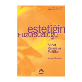 ESTETİĞİM HUZURSUZLUĞU SANAT REJIMI VE POLITIKA - JACQUES RANCIERE
