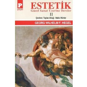 Estetik - 2 Güzel Sanat Üzerine Dersler - Georg Wilhelm Friedrich Hegel Georg Wilhelm Friedrich Hegel