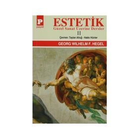 Estetik - 2 Güzel Sanat Üzerine Dersler - Georg Wilhelm Friedrich Hegel Georg Wilhelm Friedrich Hegel