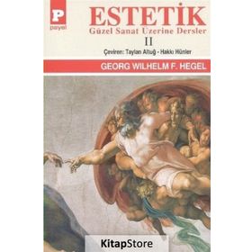 Estetik - 2 Güzel Sanat Üzerine Dersler - Georg Wilhelm Friedrich Hegel Georg Wilhelm Friedrich Hegel