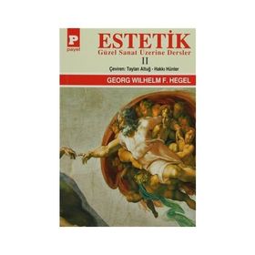 Estetik - 2 Güzel Sanat Üzerine Dersler - Georg Wilhelm Friedrich Hegel Georg Wilhelm Friedrich Hegel