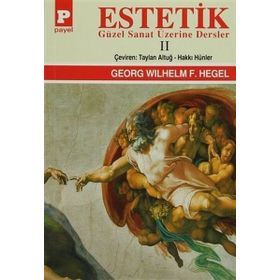 Estetik - 2 Güzel Sanat Üzerine Dersler - Georg Wilhelm Friedrich Hegel Georg Wilhelm Friedrich Hegel