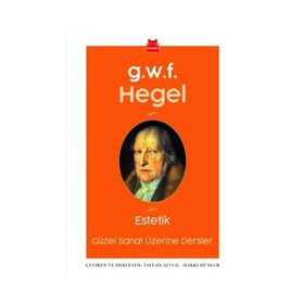 Estetik-Güzel Sanatlar Üzerine Dersler - Georg Wilhelm F. Hegel